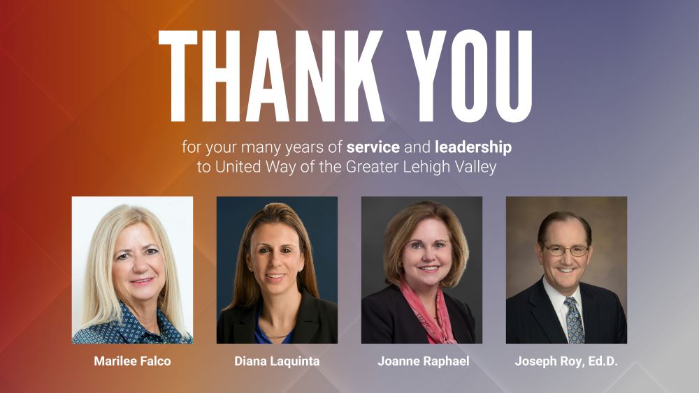 graphic: Thank you for your many years of service and leadership to United Way of the Greater Lehigh Valley. Marilee Falco, Diana Laquinta, Joanne Raphael, and Joseph Roy, Ed.D.